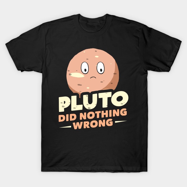 Pluto Did Nothing Wrong T-Shirt by dumbshirts